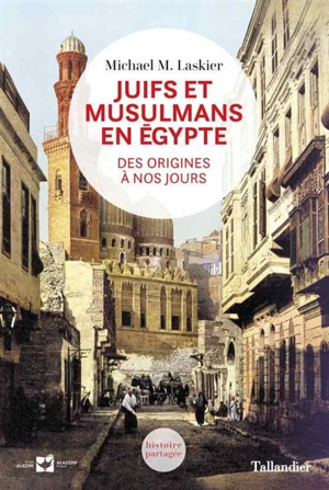 Juifs et musulmans en Egypte : des origines à nos jours - Michael M. Laskier
