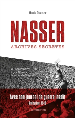Nasser : archives secrètes. Journal inédit de Nasser pendant la guerre de Palestine en 1948 - Gamal Abdel Nasser