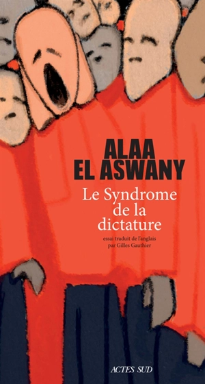 Le syndrome de la dictature - Alaa el- Aswany