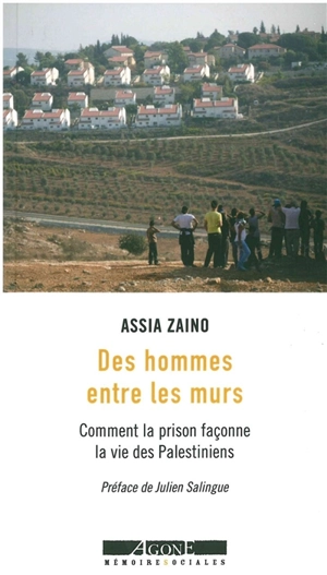 Des hommes entre les murs : comment la prison façonne la vie des Palestiniens - Assia Zaino