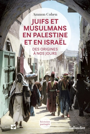 Juifs et musulmans en Palestine et en Israël : des origines à nos jours - Amnon Cohen