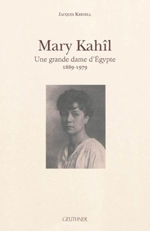 Mary Kahîl : une grande dame d'Egypte, 1889-1979 - Jacques Keryell