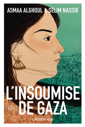 L'insoumise de Gaza : récit - Asmaa Alghoul