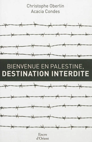 Bienvenue en Palestine, destination interdite - Christophe Oberlin