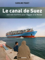 Le canal de Suez : une voie maritime pour l'Egypte et le monde - Caroline Piquet