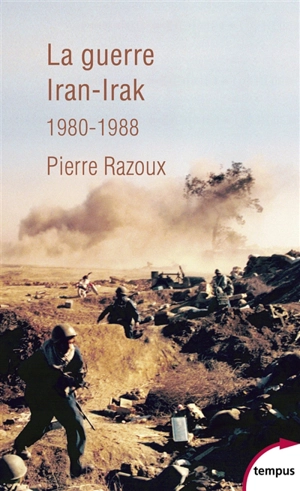 La guerre Iran-Irak, 1980-1988 : première guerre du Golfe - Pierre Razoux