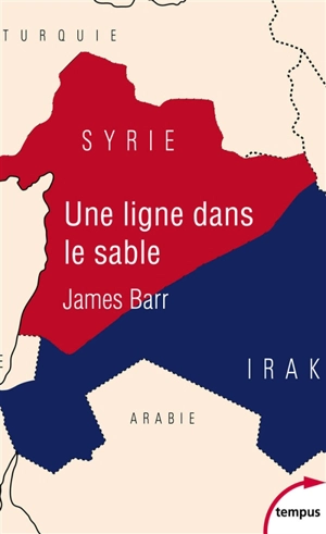 Une ligne dans le sable : le conflit franco-britannique qui façonna le Moyen-Orient - James Barr