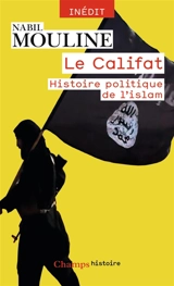 Le califat : histoire politique de l'islam : inédit - Nabil Mouline