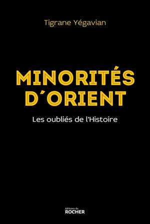 Minorités d'Orient : les oubliés de l'histoire - Tigrane Yégavian