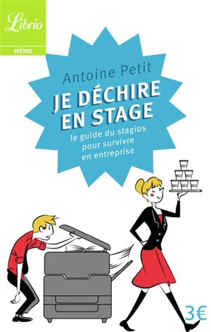 Je déchire en stage : le guide du stagios pour survivre en entreprise - Antoine Petit