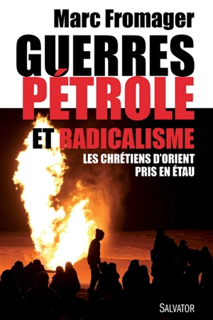 Guerres, pétrole et radicalisme : les chrétiens d'Orient pris en étau - Marc Fromager