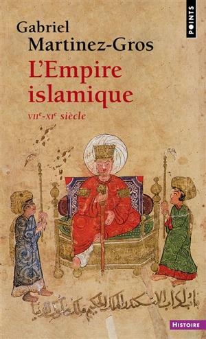 L'Empire islamique : VIIe-XIe siècle - Gabriel Martinez-Gros