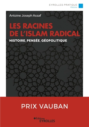 Les racines de l'islam radical : histoire, pensée, géopolitique - Antoine Assaf