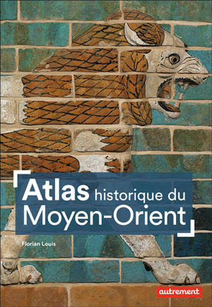Atlas historique du moyen-orient - Florian Louis