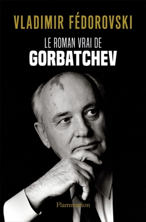 Le roman vrai de Gorbatchev - Vladimir Fédorovski