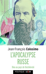 Théologie et politique. Vol. 2. L'apocalypse russe : Dieu au pays de Dostoïevski - Jean-François Colosimo