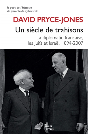 Un siècle de trahisons : la diplomatie française, les Juifs et Israël, 1894-2007 - David Pryce-Jones