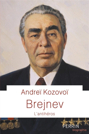 Brejnev : l'antihéros - Andreï Kozovoï