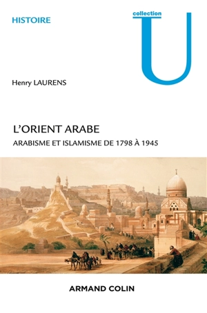 L'Orient arabe : arabisme et islamisme de 1798 à 1945 - Henry Laurens