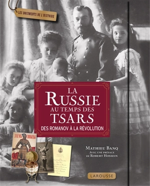 La Russie au temps des tsars : des Romanov à la révolution - Mathieu Banq