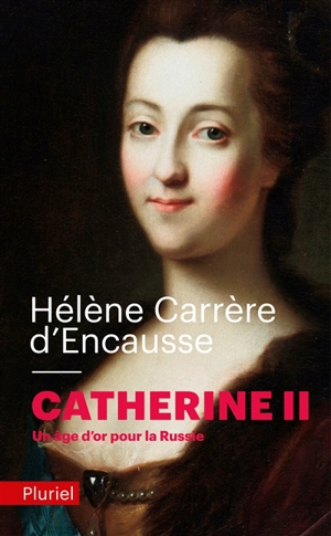Catherine II : un âge d'or pour la Russie - Hélène Carrère d'Encausse