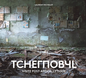 Tchernobyl : visite post-apocalyptique - Laurent Michelot