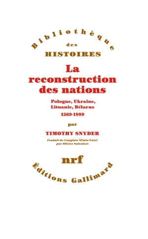 La reconstruction des nations : Pologne, Ukraine, Lituanie, Bélarus : 1569-1999 - Timothy Snyder