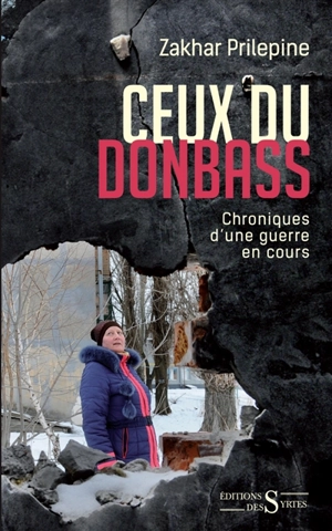 Ceux du Donbass : chroniques d'une guerre en cours - Zakhar Prilepine