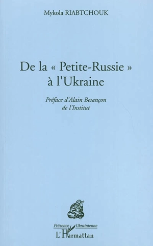 De la Petite Russie à l'Ukraine - Mykola Riabtchouk