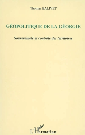 Géopolitique de la Géorgie : souveraineté et contrôle des territoires - Thomas Balivet