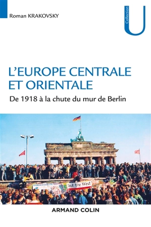 L'Europe centrale et orientale : de 1918 à la chute du mur de Berlin - Roman Krakovsky