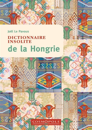 Dictionnaire insolite de la Hongrie - Joël Le Pavous