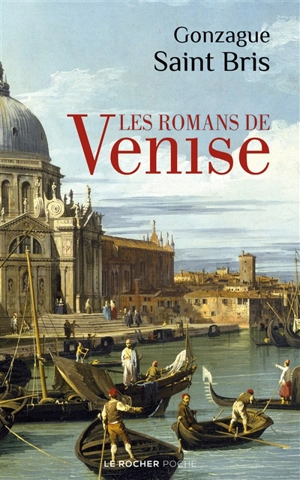 Les romans de Venise - Gonzague Saint Bris