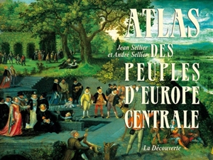 Atlas des peuples d'Europe centrale - André Sellier