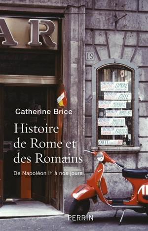 Histoire de Rome et des Romains : de Napoléon Ier à nos jours - Catherine Brice