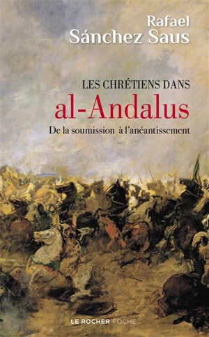 Les chrétiens dans al-Andalus : de la soumission à l'anéantissement - Rafael Sanchez Saus