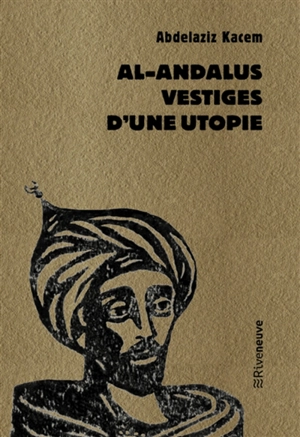 Al-Andalus : vestiges d'une utopie - Abdelaziz Kacem