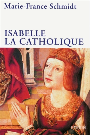 Isabelle la Catholique - Marie-France Schmidt