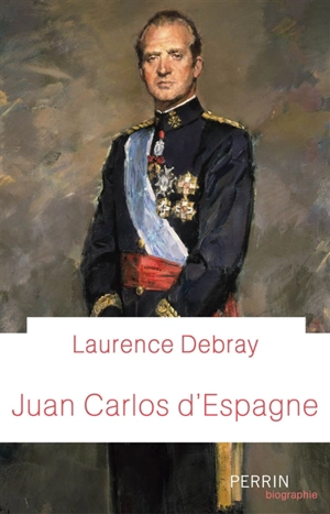 Juan Carlos d'Espagne - Laurence Debray