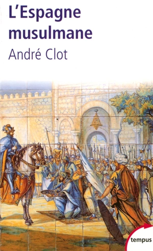 L'Espagne musulmane : VIIIe-XVe siècle - André Clot