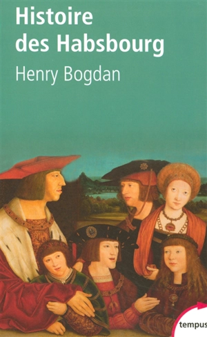 Histoire des Habsbourg : des origines à nos jours - Henry Bogdan