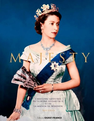 Majesty : l'histoire illustrée de la reine Elizabeth II et de la maison de Windsor - Rod Green