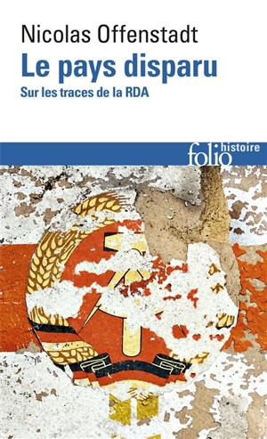 Le pays disparu : sur les traces de la RDA - Nicolas Offenstadt