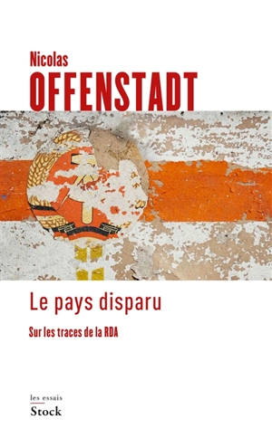 Le pays disparu : sur les traces de la RDA - Nicolas Offenstadt