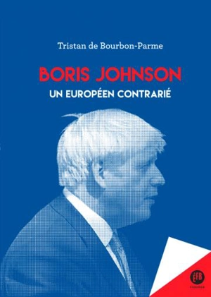 Boris Johnson : un Européen contrarié - Tristan de Bourbon-Parme
