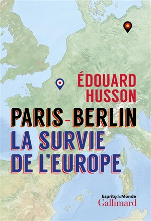 Paris-Berlin : la survie de l'Europe - Edouard Husson