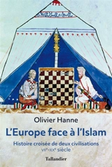 L'Europe face à l'islam : histoire croisée de deux civilisations : VIIe-XXe siècle - Olivier Hanne
