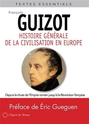 Histoire générale de la civilisation en Europe : depuis la chute de l'Empire romain jusqu'à la Révolution française - François Guizot