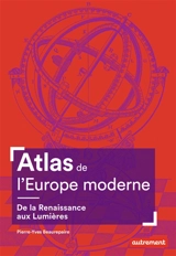 Atlas de l'Europe moderne : de la Renaissance aux Lumières - Pierre-Yves Beaurepaire
