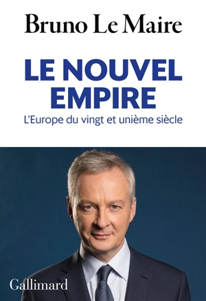 Le nouvel empire : l'Europe du vingt et unième siècle : essai - Bruno Le Maire